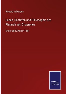 Leben, Schriften und Philosophie des Plutarch von Chaeronea