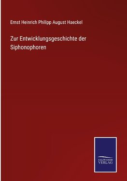 Zur Entwicklungsgeschichte der Siphonophoren