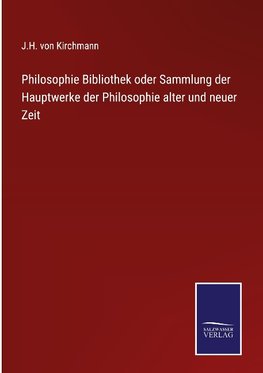 Philosophie Bibliothek oder Sammlung der Hauptwerke der Philosophie alter und neuer Zeit