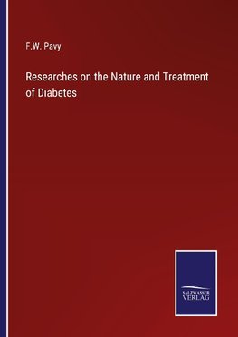 Researches on the Nature and Treatment of Diabetes