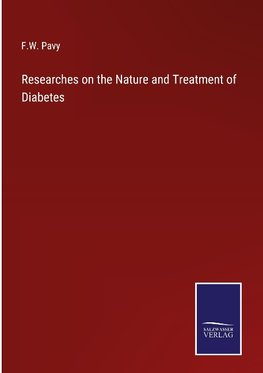 Researches on the Nature and Treatment of Diabetes