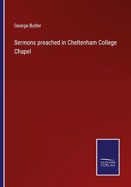 Sermons preached in Cheltenham College Chapel