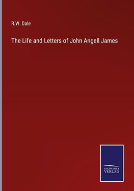 The Life and Letters of John Angell James