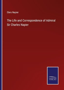 The Life and Correspondence of Admiral Sir Charles Napier