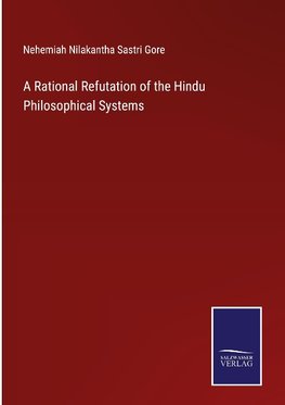 A Rational Refutation of the Hindu Philosophical Systems