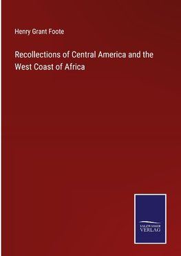 Recollections of Central America and the West Coast of Africa