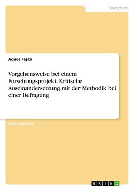 Vorgehensweise bei einem Forschungsprojekt. Kritische Auseinandersetzung mit der Methodik bei einer Befragung