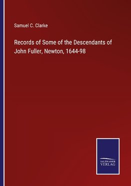 Records of Some of the Descendants of John Fuller, Newton, 1644-98