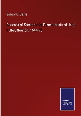 Records of Some of the Descendants of John Fuller, Newton, 1644-98