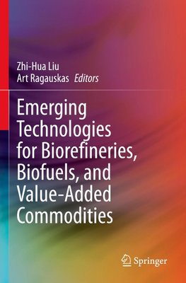 Emerging Technologies for Biorefineries, Biofuels, and Value-Added Commodities