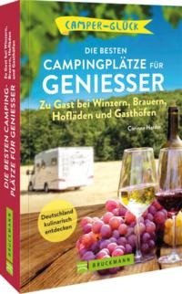 Camperglück Die besten Campingplätze für Genießer Zu Gast bei Winzern, Brauern, Hofläden und Gasthöfen