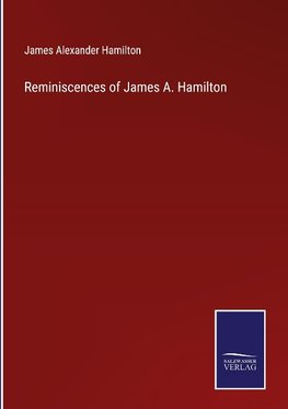 Reminiscences of James A. Hamilton