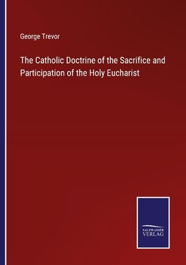 The Catholic Doctrine of the Sacrifice and Participation of the Holy Eucharist