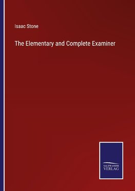 The Elementary and Complete Examiner