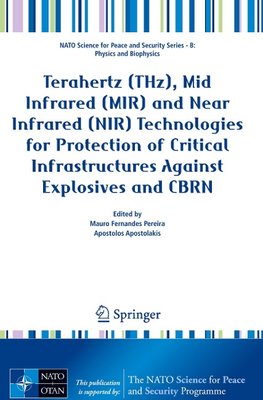 Terahertz (THz), Mid Infrared (MIR) and Near Infrared (NIR) Technologies for Protection of Critical Infrastructures Against Explosives and CBRN