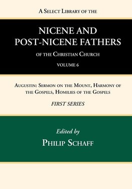 A Select Library of the Nicene and Post-Nicene Fathers of the Christian Church, First Series, Volume 6