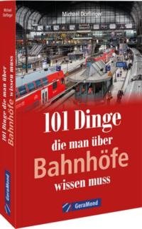 101 Dinge, die man über Bahnhöfe wissen muss