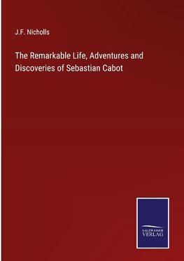 The Remarkable Life, Adventures and Discoveries of Sebastian Cabot