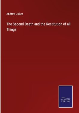 The Second Death and the Restitution of all Things