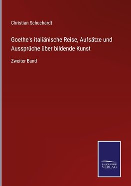 Goethe's italiänische Reise, Aufsätze und Aussprüche über bildende Kunst