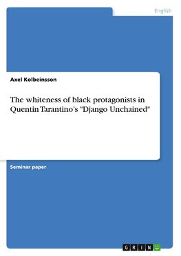 The whiteness of black protagonists in Quentin Tarantino¿s "Django Unchained"