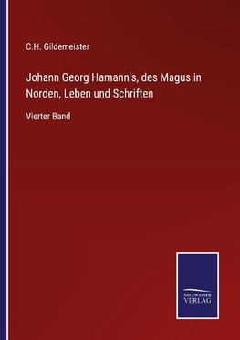 Johann Georg Hamann's, des Magus in Norden, Leben und Schriften