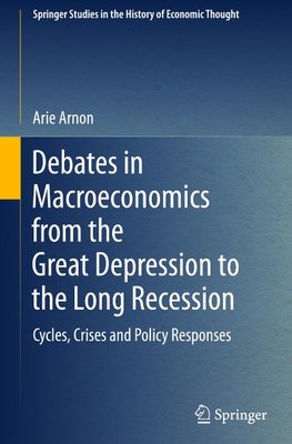 Debates in Macroeconomics from the Great Depression to the Long Recession