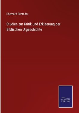 Studien zur Kritik und Erklaerung der Biblischen Urgeschichte