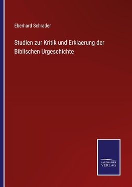 Studien zur Kritik und Erklaerung der Biblischen Urgeschichte