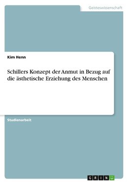 Schillers Konzept der Anmut in Bezug auf die ästhetische Erziehung des Menschen