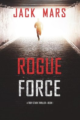 Rogue Force (A Troy Stark Thriller-Book #1)