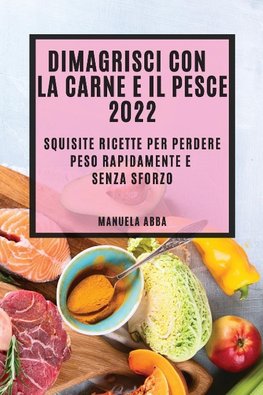 DIMAGRISCI CON LA CARNE E IL PESCE 2022