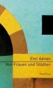 Adnan, E: Von Frauen und Städten