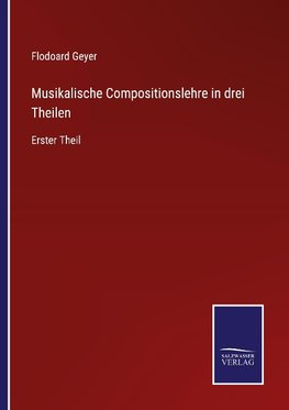 Musikalische Compositionslehre in drei Theilen