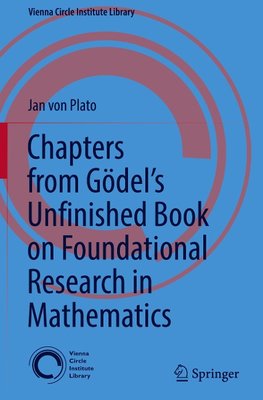 Chapters from Gödel¿s Unfinished Book on Foundational Research in Mathematics