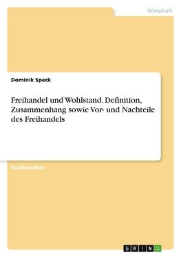 Freihandel und Wohlstand. Definition, Zusammenhang sowie Vor- und Nachteile des Freihandels