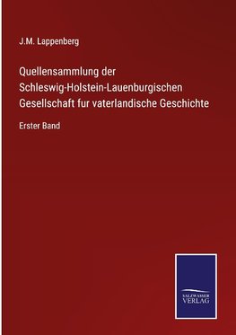 Quellensammlung der Schleswig-Holstein-Lauenburgischen Gesellschaft fur vaterlandische Geschichte