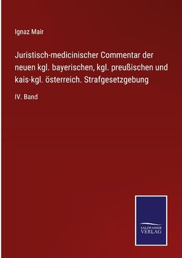 Juristisch-medicinischer Commentar der neuen kgl. bayerischen, kgl. preußischen und kais-kgl. österreich. Strafgesetzgebung