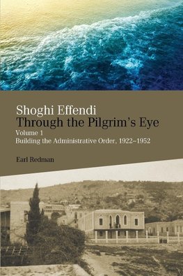 Shoghi Effendi Through the Pilgrim's Eye