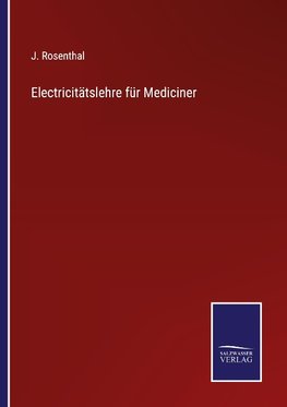 Electricitätslehre für Mediciner