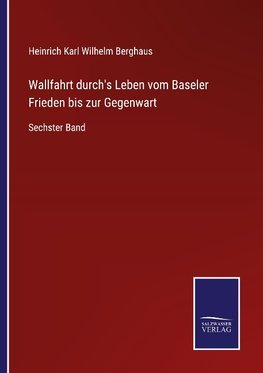 Wallfahrt durch's Leben vom Baseler Frieden bis zur Gegenwart