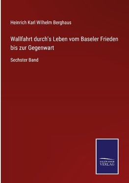 Wallfahrt durch's Leben vom Baseler Frieden bis zur Gegenwart