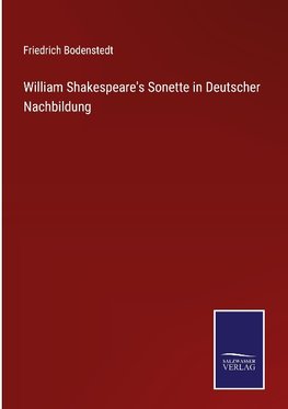 William Shakespeare's Sonette in Deutscher Nachbildung