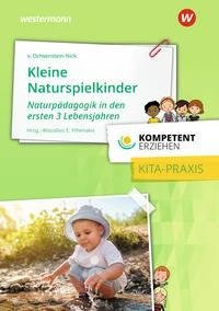 Kompetent erziehen - Kleine Naturspielkinder: Praxisband