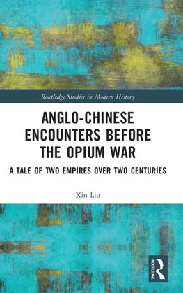 Anglo-Chinese Encounters Before the Opium War