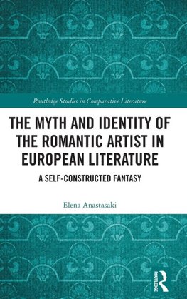 The Myth and Identity of the Romantic Artist in European Literature