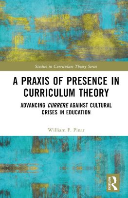 A Praxis of Presence in Curriculum Theory