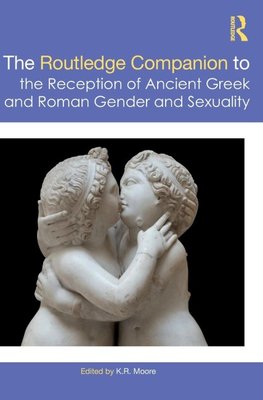 The Routledge Companion to the Reception of Ancient Greek and Roman Gender and Sexuality