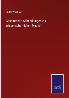 Gesammelte Abhandlungen zur Wissenschaftlichen Medicin