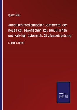 Juristisch-medicinischer Commentar der neuen kgl. bayerischen, kgl. preußischen und kais-kgl. österreich. Strafgesetzgebung